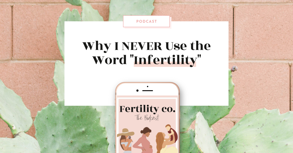 Why I NEVER Use the Word "Infertility"