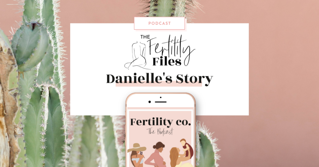 Fertility Files – Danielle’s Story