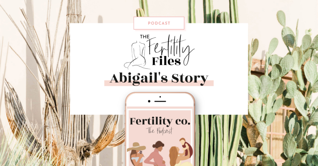 Fertility Files – Abigail’s Story