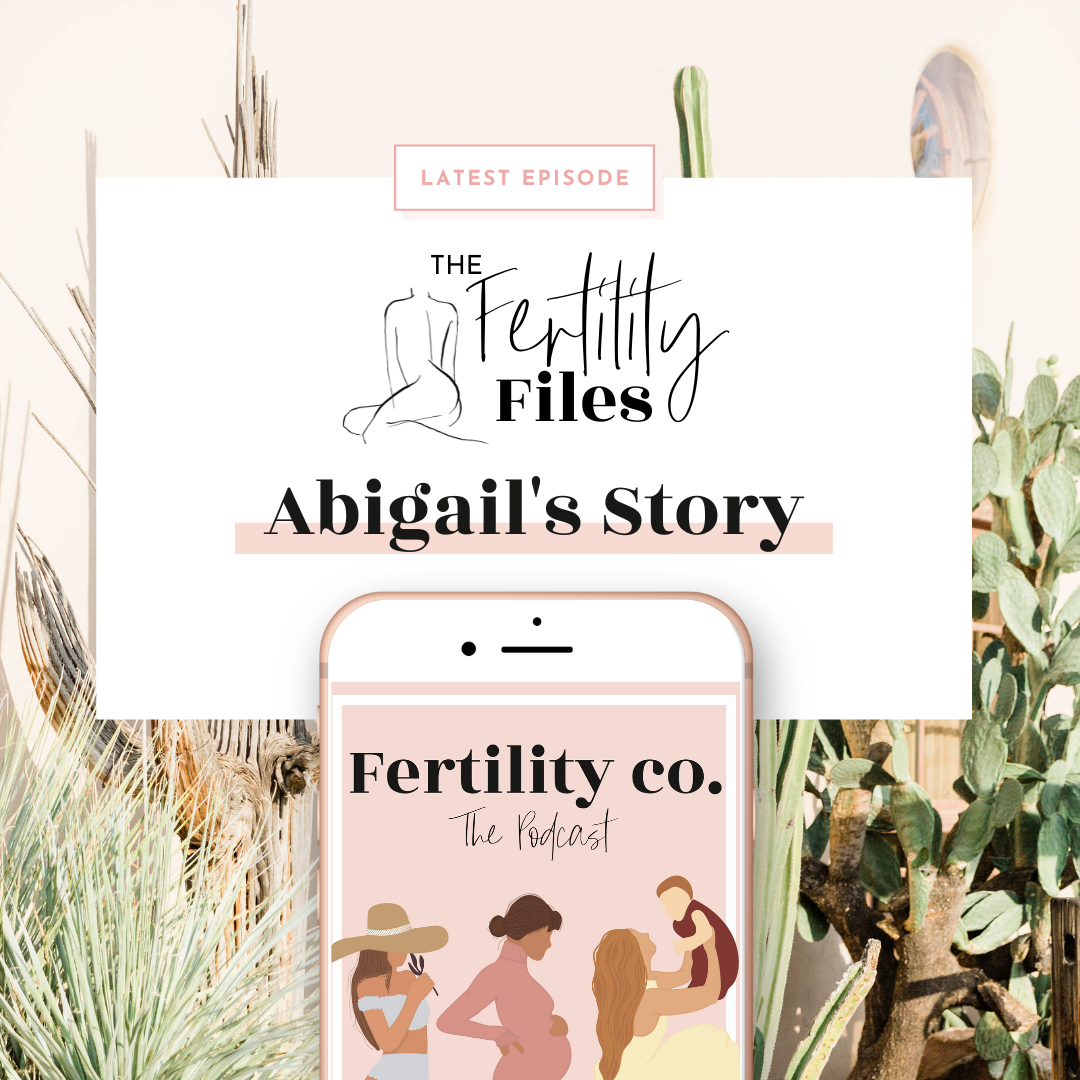 Fertility Files – Abigail’s Story